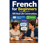French for Beginners A1: Everyday Dialogues for French, Greetings, Food, Shopping, Travel, Work, English Translation, Vocabulary and Exercises for Students and Adults