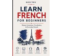 French for Beginners: Learn French Fast with Complete Grammar, Everyday Vocabulary, and Real-Life Conversations (A1-B1+)