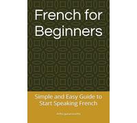French for Beginners: Simple and Easy Guide to Start Speaking French