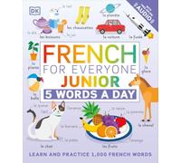 French for Everyone Junior: 5 Words a Day: 5 Words a Day. Learn and Practise 1,000 French Words