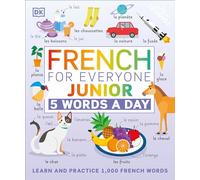 French for Everyone Junior: 5 Words a Day: 5 Words a Day. Learn and Practise 1,000 French Words