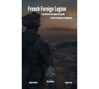 French Foreign Legion: A practical and objective guide on how to become a legionnaire