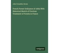 French Forest Ordinance of 1669; With Historical Sketch of Previous Treatment of Forests in France