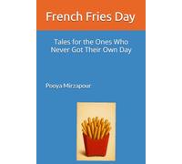 French Fries Day: Tales for the Ones Who Never Got Their Own Day