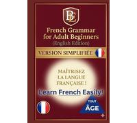 French Grammar for Adult Beginners: Finally, French Grammar Made Easy for Adult Beginners (Learn French for Adult Beginners workbooks textbooks)