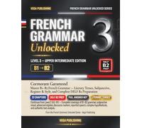 French Grammar Unlocked: Level 3: Master B1-B2 French Grammar | Literary Tenses, Subjunctive, Register & DELF B2 Prep