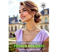 FRENCH HOLIDAYS. Vol.1 - Adult Coloring Book | Realistic Grayscale Portraits in Modern style | Stunning female portraits to color | for Relaxation and Stress relief: English Edition