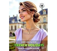 FRENCH HOLIDAYS. Vol.1 - Adult Coloring Book | Realistic Grayscale Portraits in Modern style | Stunning female portraits to color | for Relaxation and ... relief: English Edition (Colorful Adventures)