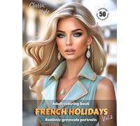 FRENCH HOLIDAYS. Vol.2 - Adult Coloring Book | Realistic Grayscale Portraits in Classic style | Stunning female portraits to color | for Relaxation ... relief: English Edition (Colorful Adventures)
