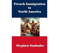 French Immigration to North America: Why, When, How, and Where