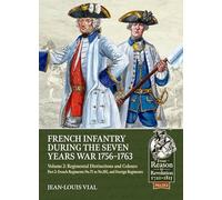 French Infantry during the Seven Years War 1756-1763 Volume 2 Regimental Distinctions and Colours: Part Two: French Regiments No.75 to No.105, and ... (From Reason to Revolution 1721-1815)