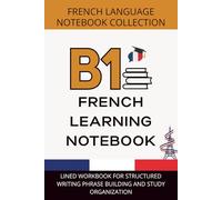 French Intermediate Journal B1 Level: Lined Workbook for Structured Writing, Phrase Building, and Study Organization