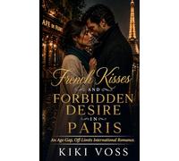 French Kisses and Forbidden Desire in Paris: An Age-Gap Off Limits International Romance (Passion Without Borders)