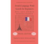 French Language Word Search for Beginners: Relax, Learn, and Build Vocabulary Anywhere - 50+ LARGE PRINT - 5" x 8" Travel Edition - For Adults, ... Learning Word Search - Travel Edition)