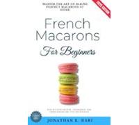 French Macarons For Beginners: (ebook)