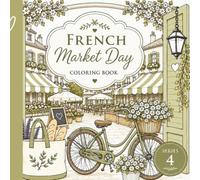 French Market Day Easy & Cozy Coloring Book: Bold & Simple Relaxing Designs Inspired by Charming French Markets, Cozy Cafés, Spring Flowers, Rustic ... Mindful Coloring (French Moments to Color)