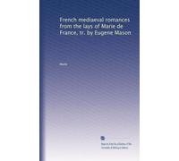 French mediaeval romances from the lays of Marie de France, tr. by Eugene Mason