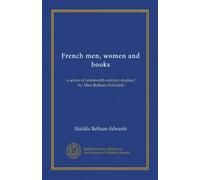 French men, women and books: a series of nineteenth-century studies/ by Miss Betham-Edwards