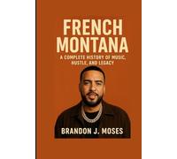 French Montana: A Complete History of Music, Hustle, and Legacy
