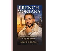 French Montana: From Casablanca Dreams to Hip Hop Stardom