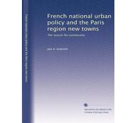 French national urban policy and the Paris region new towns: The search for community: Volume 1