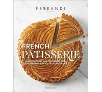 French Pâtisserie: Master Recipes and Techniques from the Ferrandi School of Culinary Arts