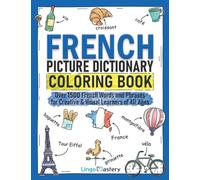 French Picture Dictionary Coloring Book: Over 1500 French Words and Phrases for Creative & Visual Learners of All Ages: 2 (Color and Learn)
