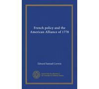 French policy and the American Alliance of 1778