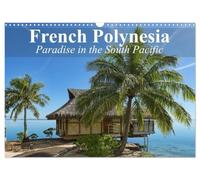 French Polynesia Paradise in the South Pacific (Wall Calendar 2027 DIN A3 landscape), CALVENDO 12 Month Wall Calendar: French Polynesia is still about as dreamy as reality gets.