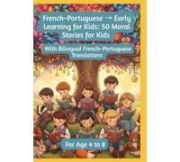 French-Portuguese → Early Learning for Kids: 50 Moral Stories for Kids | With Bilingual French-Portuguese Translations | For Age 4 to 8