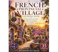 French Provincial Village Coloring Book: 35 Rustic Stone Homes, Lavender Fields, Village Streets & Charming French Countryside Designs for Adults | Vol. 2 (World Village Coloring Collection)