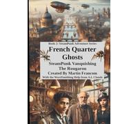 French Quarter Ghosts: SteamPunk Vanquishing The Rougarou (SteamPunk Adventures)