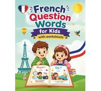 French Question Words for Kids with worksheets: Master Qui, Que, Où, Quand, Pourquoi, Comment, Combien de and More Through Fun Activities, ... - French grammar - Les Mots Interrogatifs