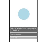 French Reader: Beginner Stories: A1 Vocabulary (La Série de Lecture Française : A Journey from A1 to C2 Mastery)