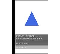 French Reader: Intermediate Stories: B1 Vocabulary (La Série de Lecture Française : A Journey from A1 to C2 Mastery)