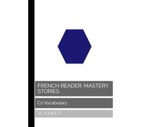 French Reader: Mastery Stories: C2 Vocabulary (La Série de Lecture Française : A Journey from A1 to C2 Mastery)