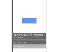 French Reader: Starter Stories: A2 Vocabulary (La Série de Lecture Française : A Journey from A1 to C2 Mastery)