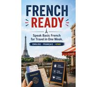 FRENCH READY | Speak basic French for Travel in One Week: Trilingual Edition (English, French and Hindi)