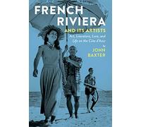 French Riviera and Its Artists: Art, Literature, Love, and Life on the Cote D'azur