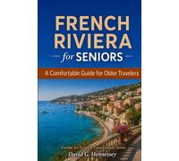 French Riviera for Seniors: A Comfortable Guide for Older Travelers (Europe for Seniors Travel Guide)