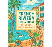 French Riviera Like a Local: Relaxing Coloring Book for Adults: 30 Beautiful Illustrations of Everyday Riviera Life for Relaxation, Stress Relief, and Mindful Creativity