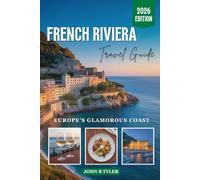FRENCH RIVIERA TRAVEL GUIDE 2026: Explore Nice, Cannes, Monaco, and the Côte d’Azur with Beaches, Food, Hidden Villages, and Smart Local Itineraries (Roamwise Travel)