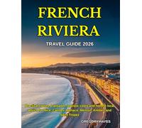 FRENCH RIVIERA TRAVEL GUIDE 2026: Practical routes, transport, realistic costs and honest local advice for Nice, Cannes, Monaco, Menton, Antibes and Saint Tropez