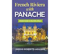 French Riviera with Panache: Stylish Guide to the Côte d'Azur (Deluxe Panache Travel Guides with Pictures)