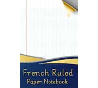 French Ruled Paper Notebook: Handwriting Practice Notebook | French Ruled (Seyes) Paper | 112 Pages | 6 x 9 in | Soft Matte Cover | Ideal for Students & Calligraphy