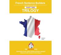 French Sentence Builders - TRILOGY - Part II (The Language Gym - Sentence Builder)