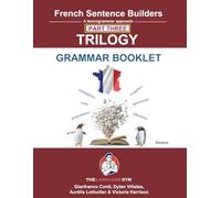 French Sentence Builders - TRILOGY - Part III - Grammar Booklet: Unlocking French Grammar - Beginner to Pre Interm (The Language Gym - Sentence Builder Books)