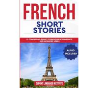 French Short Stories: 11 Compelling Short Stories for Intermediate and Advanced Users