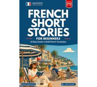 French Short Stories for Beginners : 50 Easy Short Stories in French with English Translation, Vocabulary, Questions & Online Audio