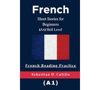 French Short Stories for Beginners (A1) Skill Level - French Reading Practice (French Short Stories (CEFR Leveled Language Learning))